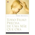 Todo Filho Precisa de Uma Mae Que Ora