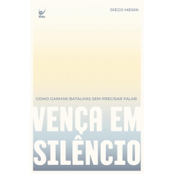 Vença em silêncio: Como ganhar batalhas sem precisar falar Vença em silêncio: Como ganhar batalhas sem precisar falar