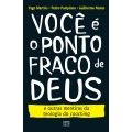 Você é o ponto fraco de Deus E outras mentiras da teologia do coaching