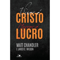 Viver é Cristo, morrer é lucro