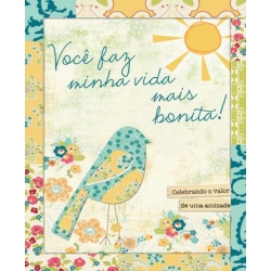 VOCÊ FAZ MINHA VIDA MAIS BONITA! 